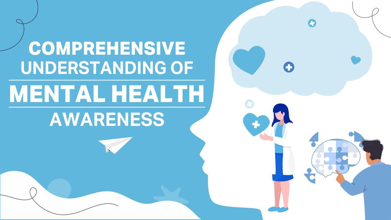 Comprehensive Understanding Of Mental Health Awareness