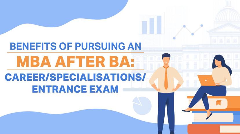 Benefits of Pursuing An MBA After BA