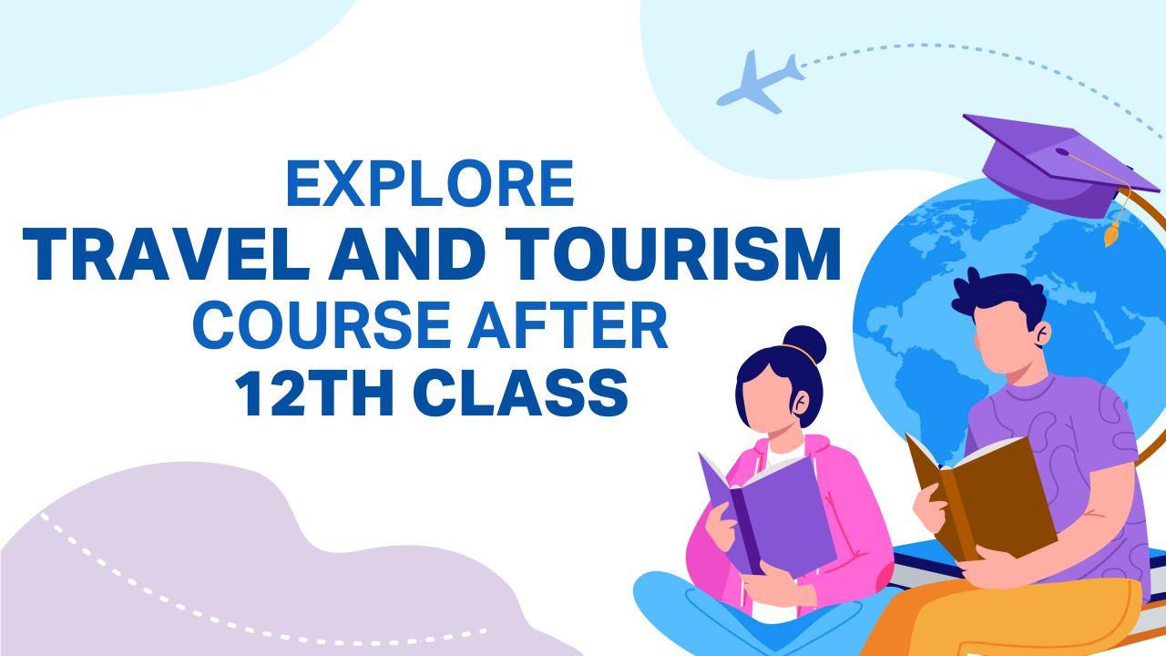 Explore Travel And Tourism Course After 12th Class