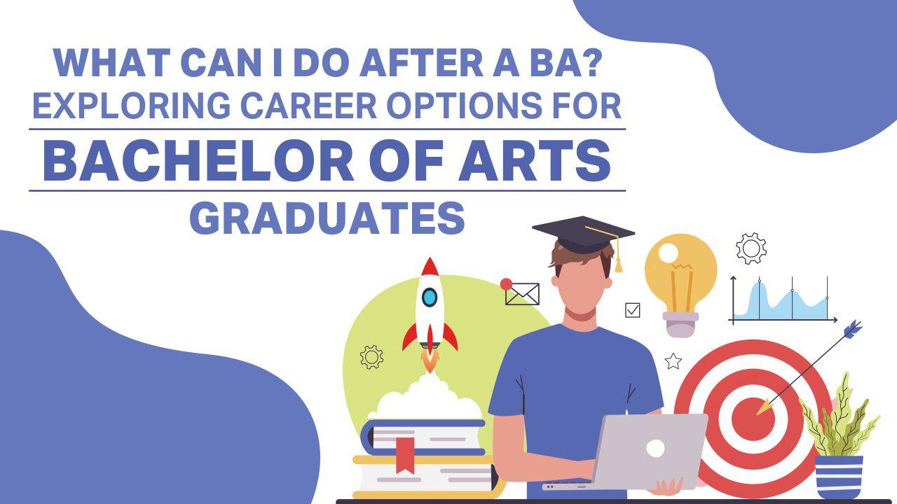 What Can I Do After a B.A.? Exploring Career Options for Bachelor of Arts Graduates
