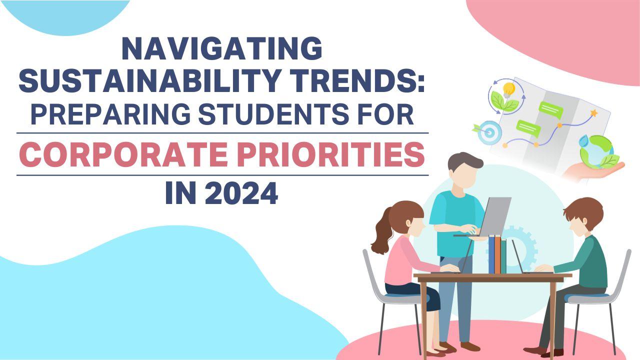Navigating Sustainability Trends: Preparing Students for Corporate Priorities in 2024