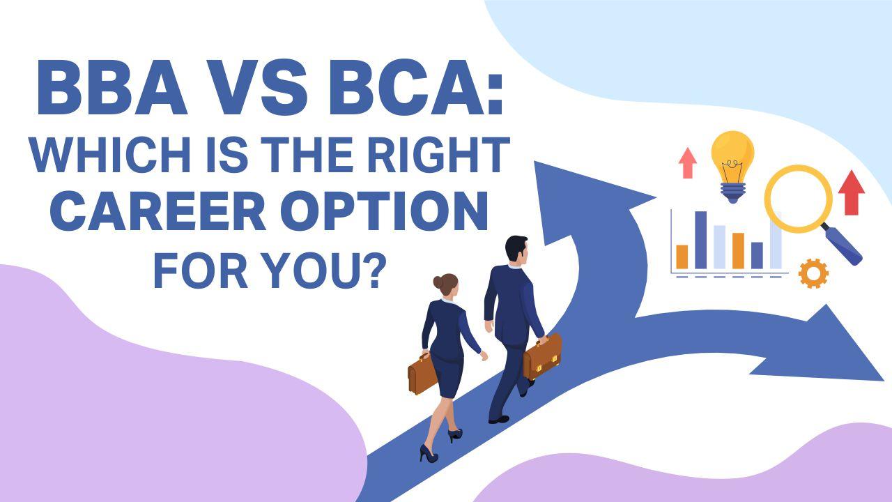 BBA vs BCA: Which Is The Right Career Option For You?