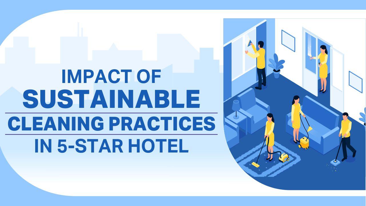 Impact of Sustainable Cleaning Practices In 5-Star Hotel