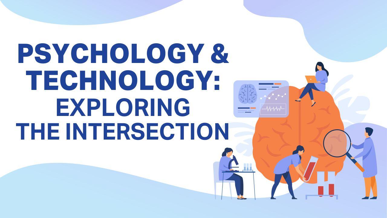 Psychology & Technology: Exploring the Intersection