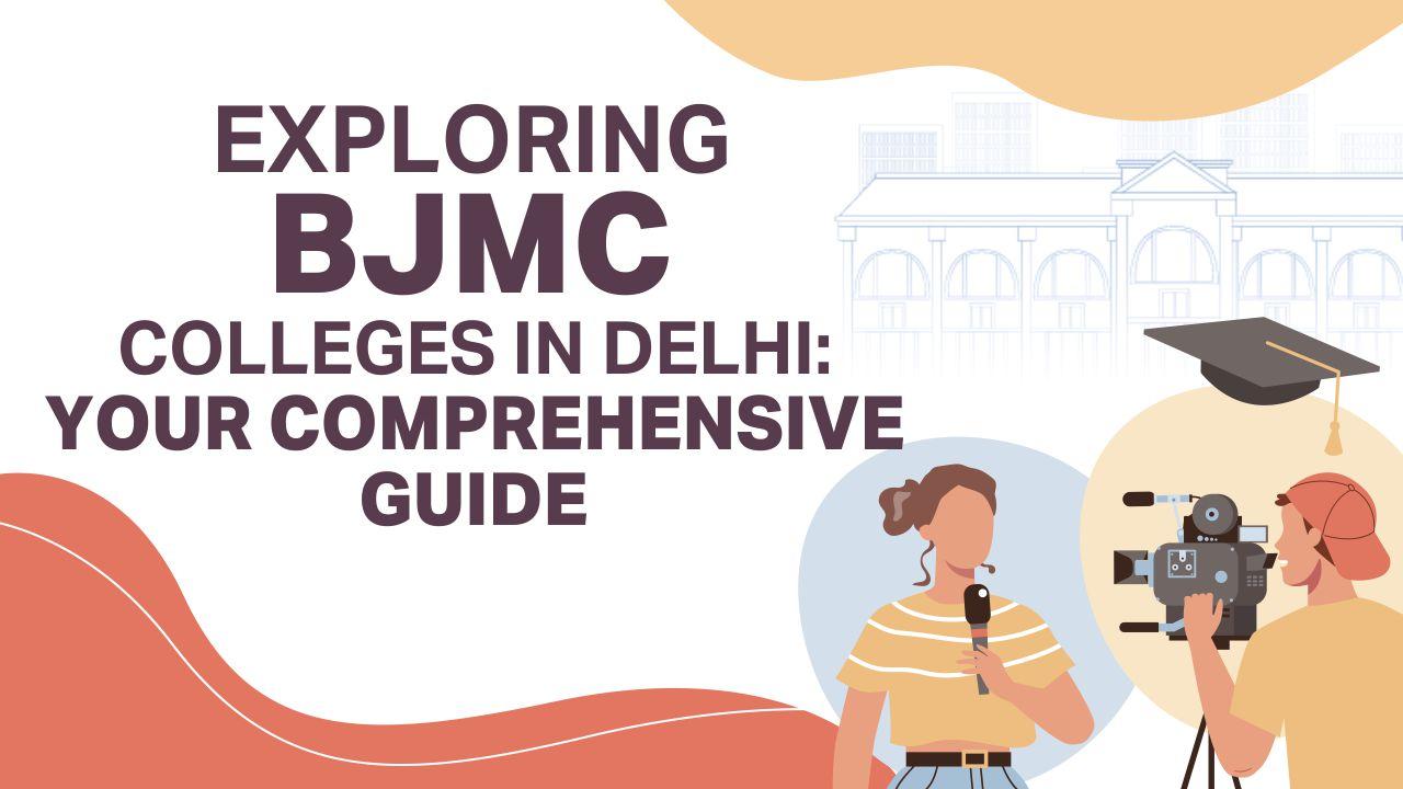 Exploring BJMC Colleges in Delhi: Your  Comprehensive Guide
