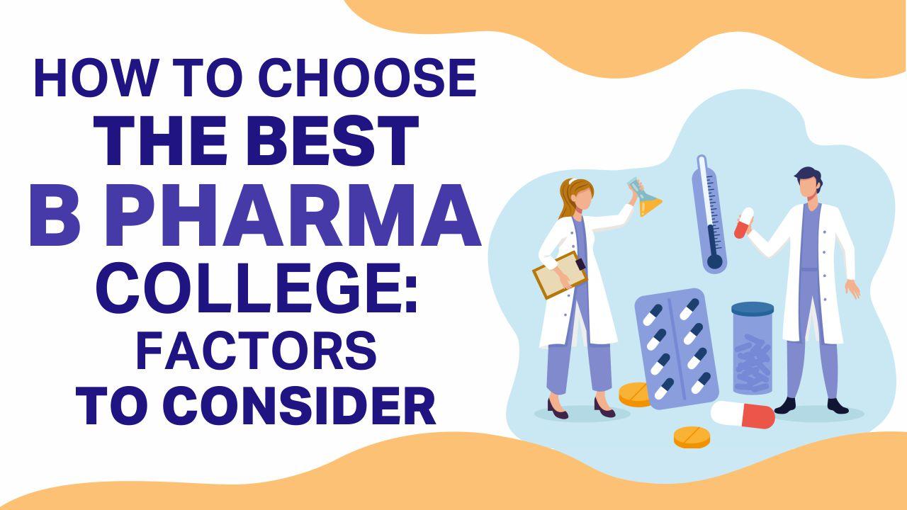 How To Choose The Best B Pharma College: Factors To Consider