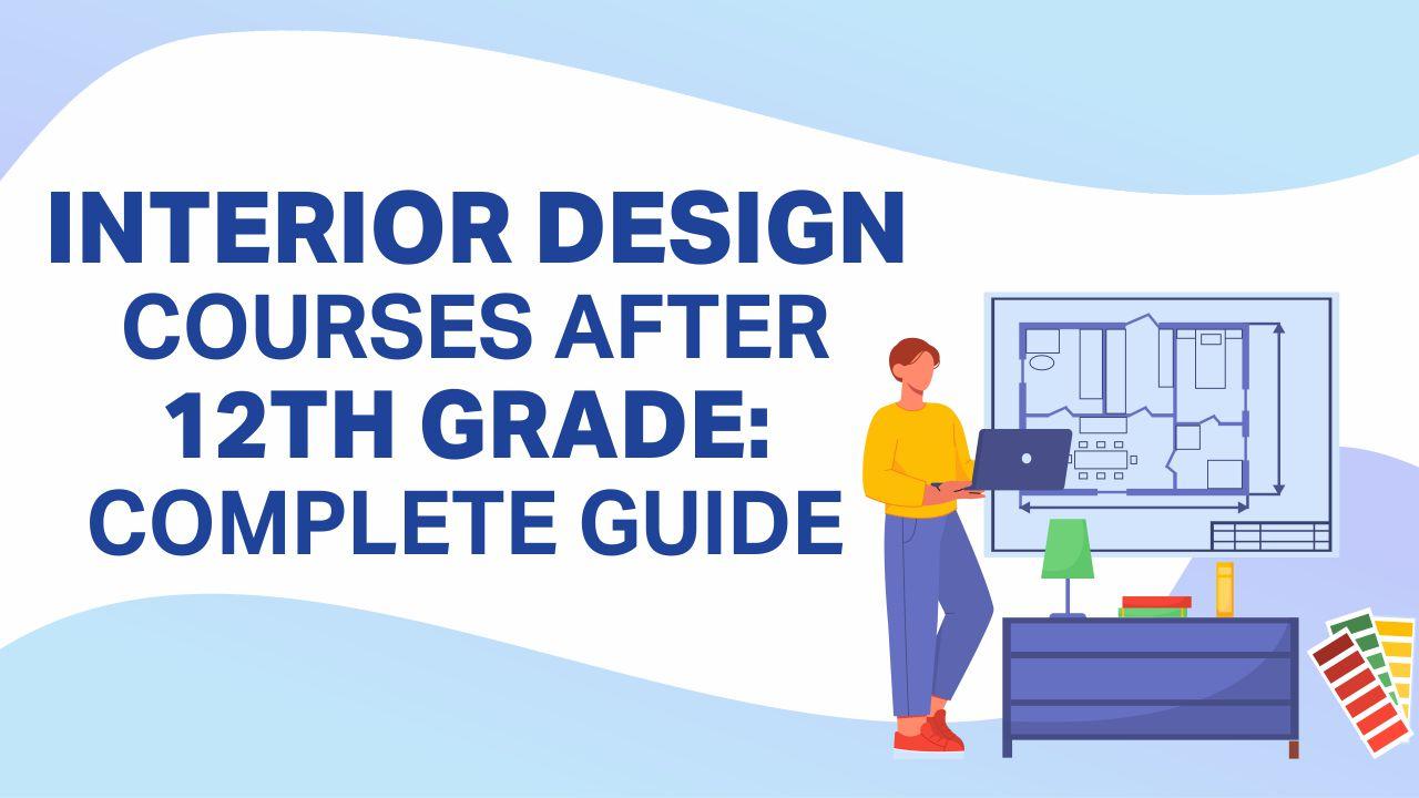 Interior Design Courses After 12th Grade: Complete Guide