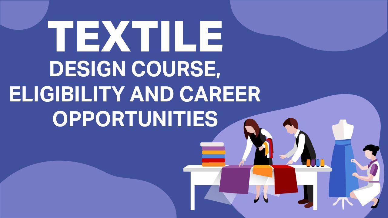 Textile Design Course, Eligibility and Career Opportunities