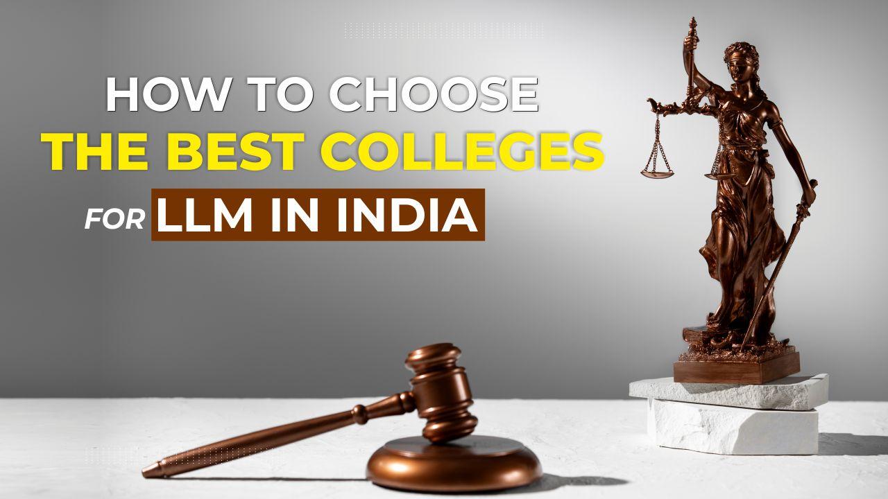 How to Choose The Best Colleges For LLM In India