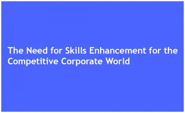 The Need For Skills Enhancement For The Competitive Corporate World