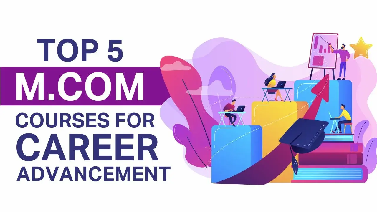 Top 5 M.Com Courses for Career Advancement