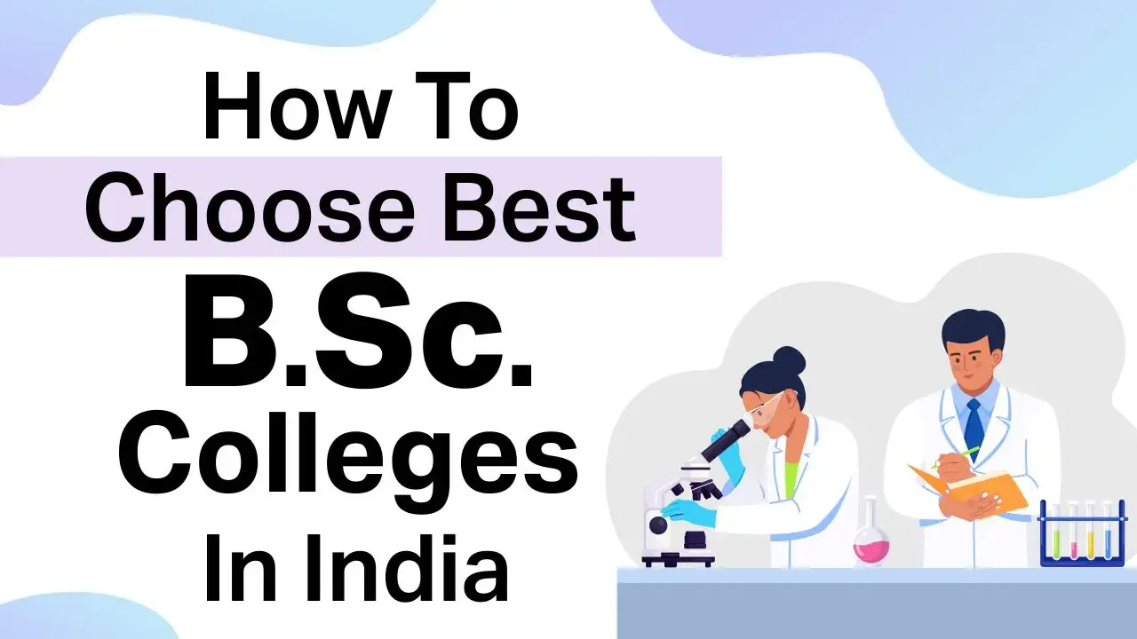 How To Choose Best B.Sc. Colleges In India?