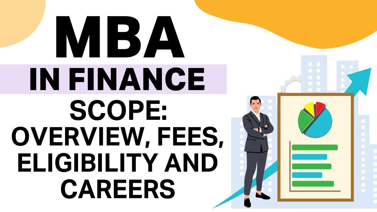 MBA in Finance Scope: Overview, Fees, Eligibility and Careers