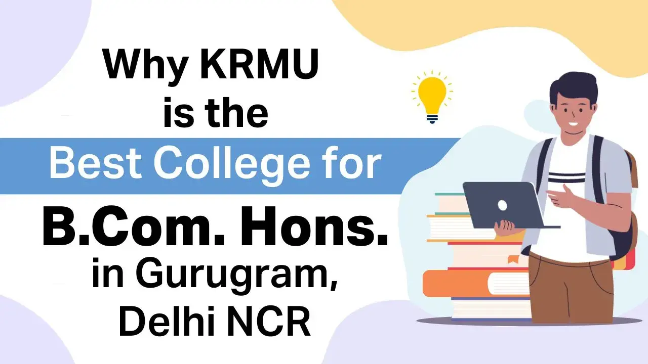 Why KRMU is the Best College for BCom Hons. in Gurugram, Delhi NCR