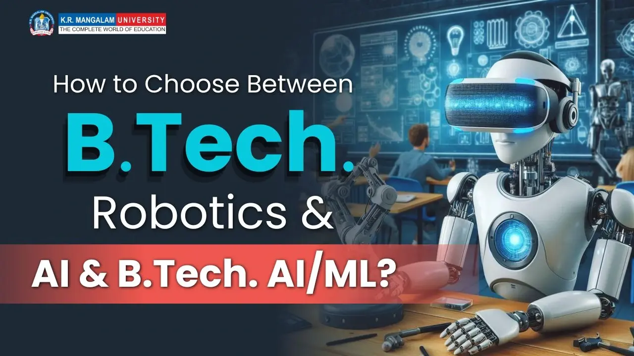 B.Tech. Robotics & AI vs B.Tech. CSE AI/ML: What to Choose?