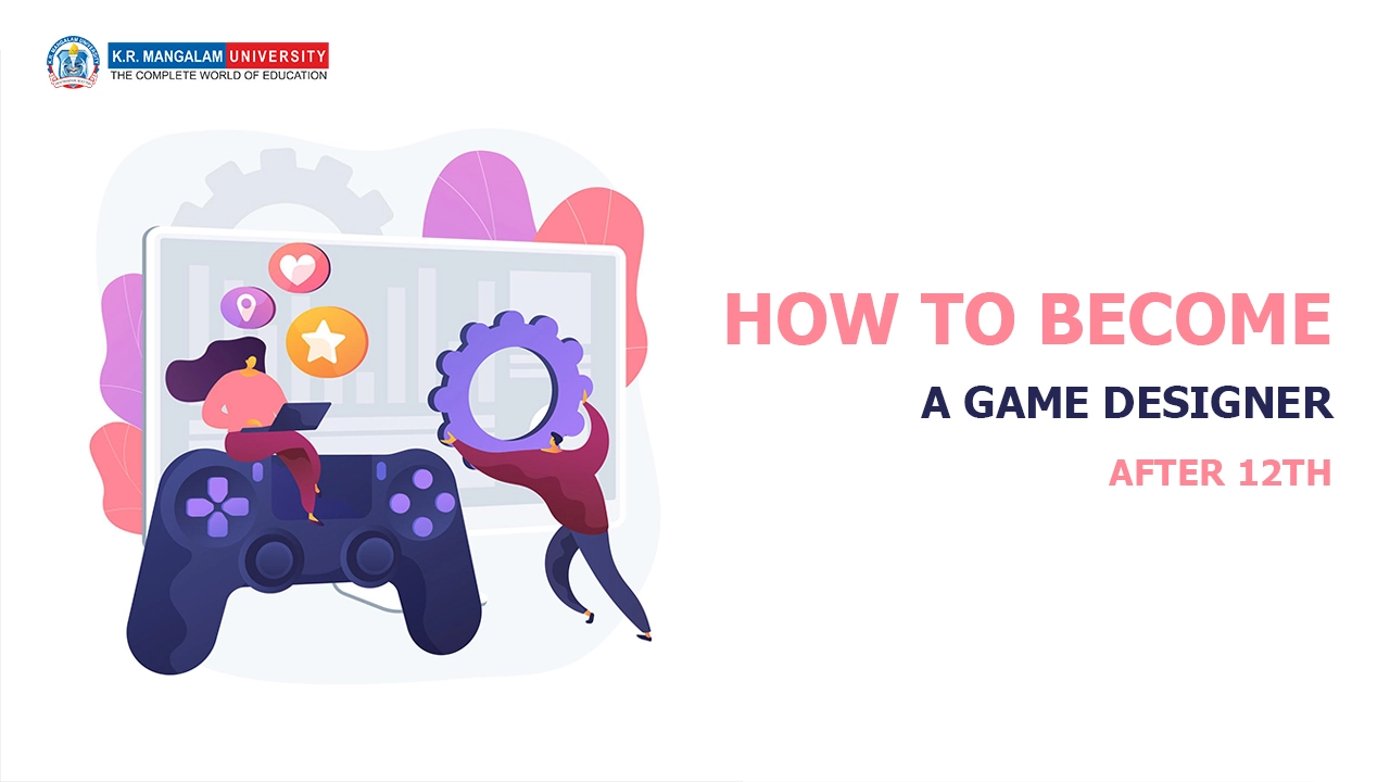 How to become a Game Designer after 12th How to become a Game Designer after 12th