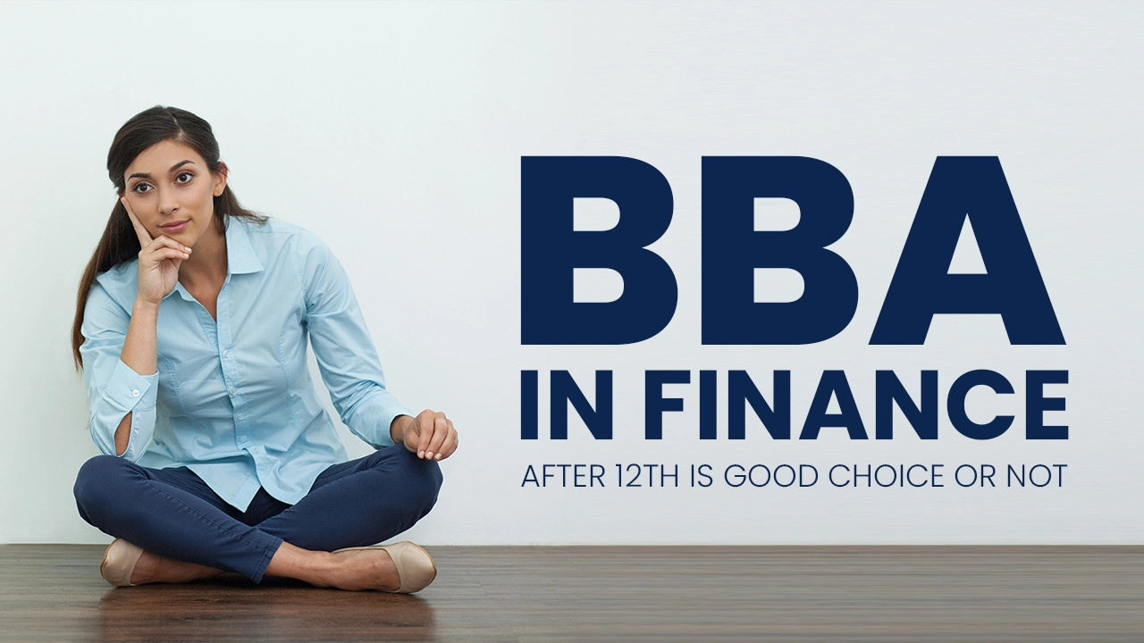 Is BBA in Finance after 12th is Good Choice or Not Is BBA in Finance after 12th is Good Choice or Not