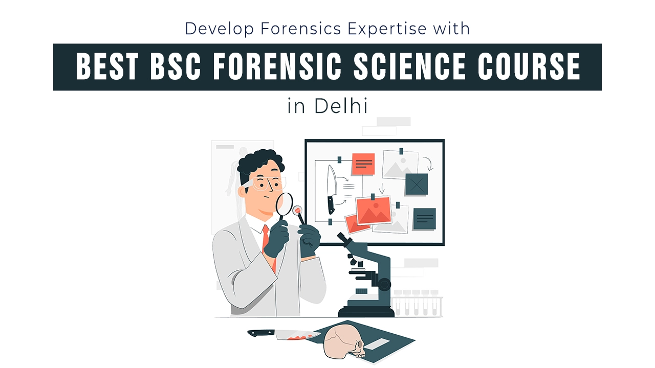Develop Forensics Expertise with Best BSc Forensic Science Course in Delhi Develop Forensics Expertise with Best BSc Forensic Science Course in Delhi