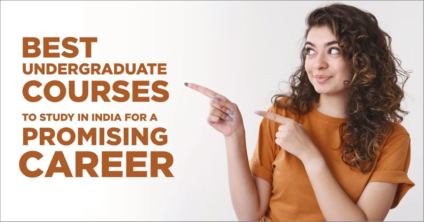 Best Undergraduate Courses to Study in India for a Promising Career Best Undergraduate Courses to Study in India for a Promising Career