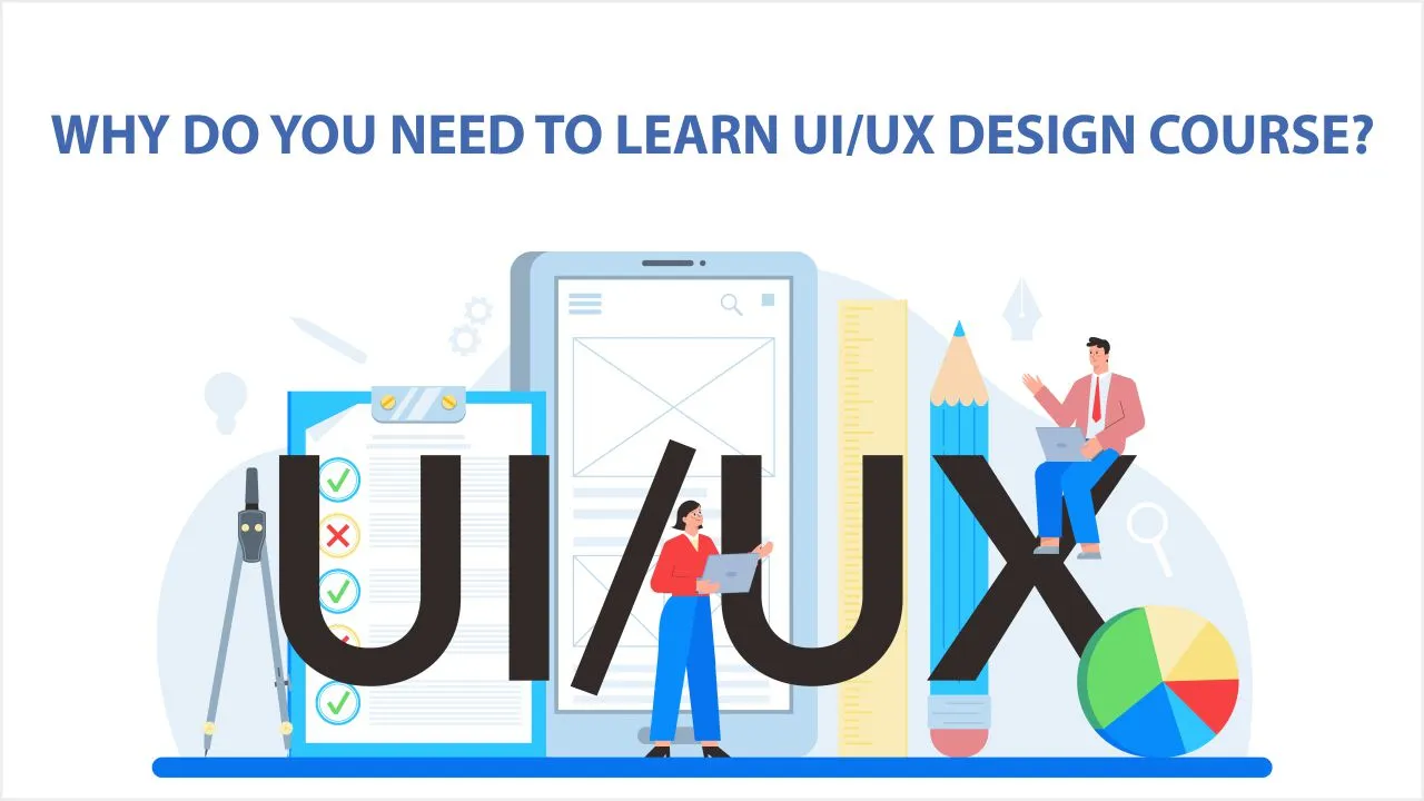 Why Do You Need to Learn UI/UX Design Course? UI/UX Design Course