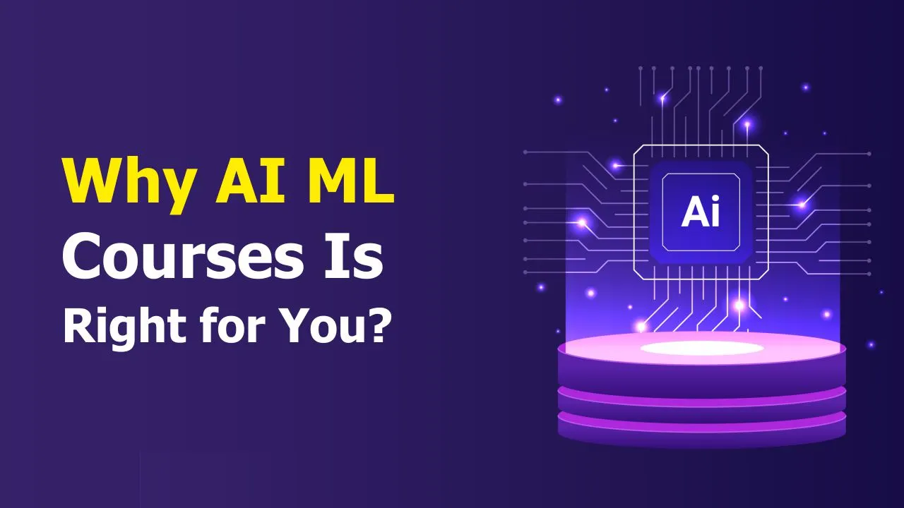 Why AI ML Courses Is Right for You? Why AI ML Courses Is Right for You?