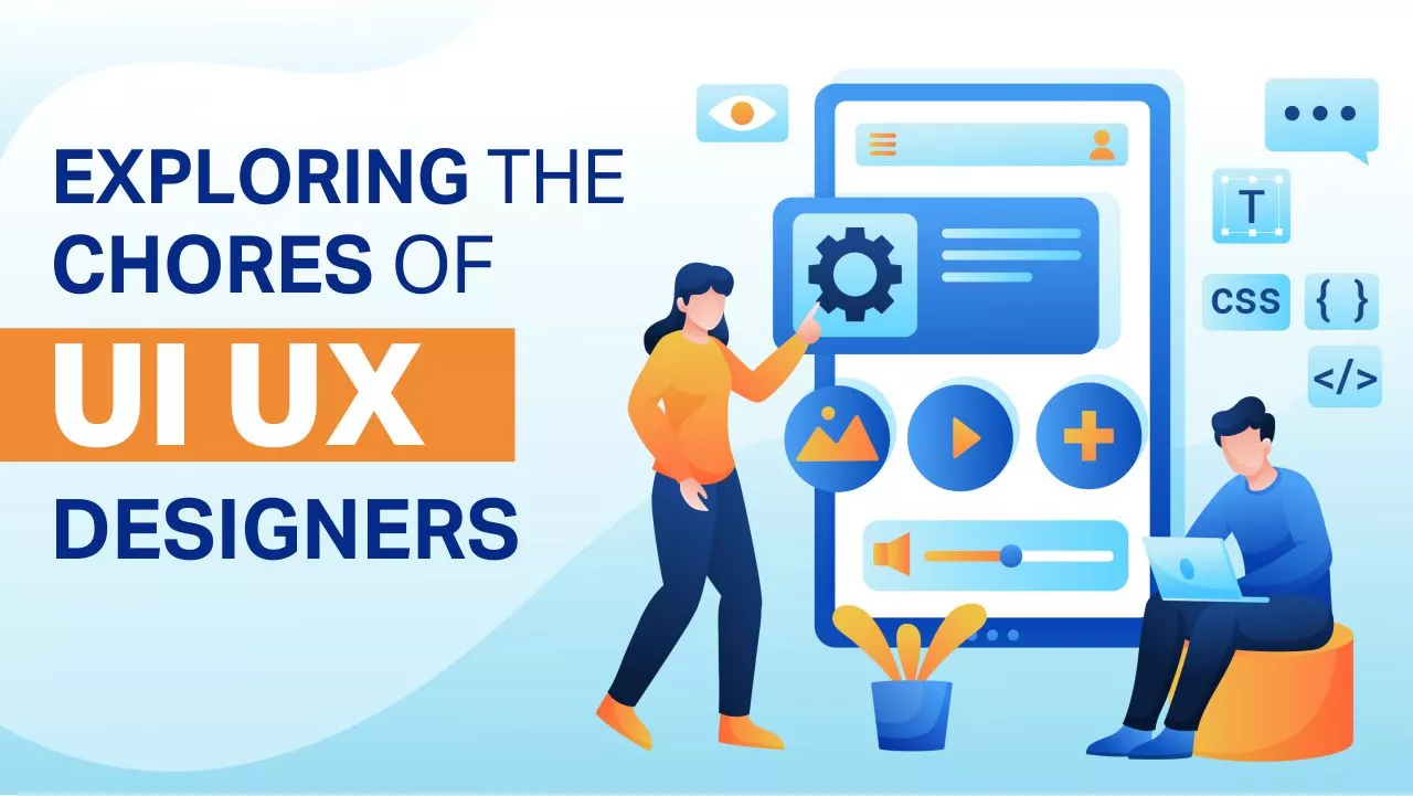 Exploring the Chores of UI UX Designers Exploring the Chores of UI UX Designers