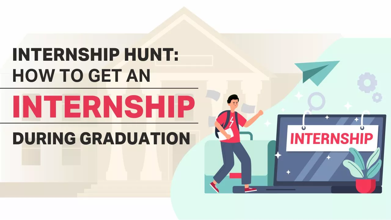 Internship Hunt: How to get an internship during graduation Internship Hunt: How to get an internship during graduation