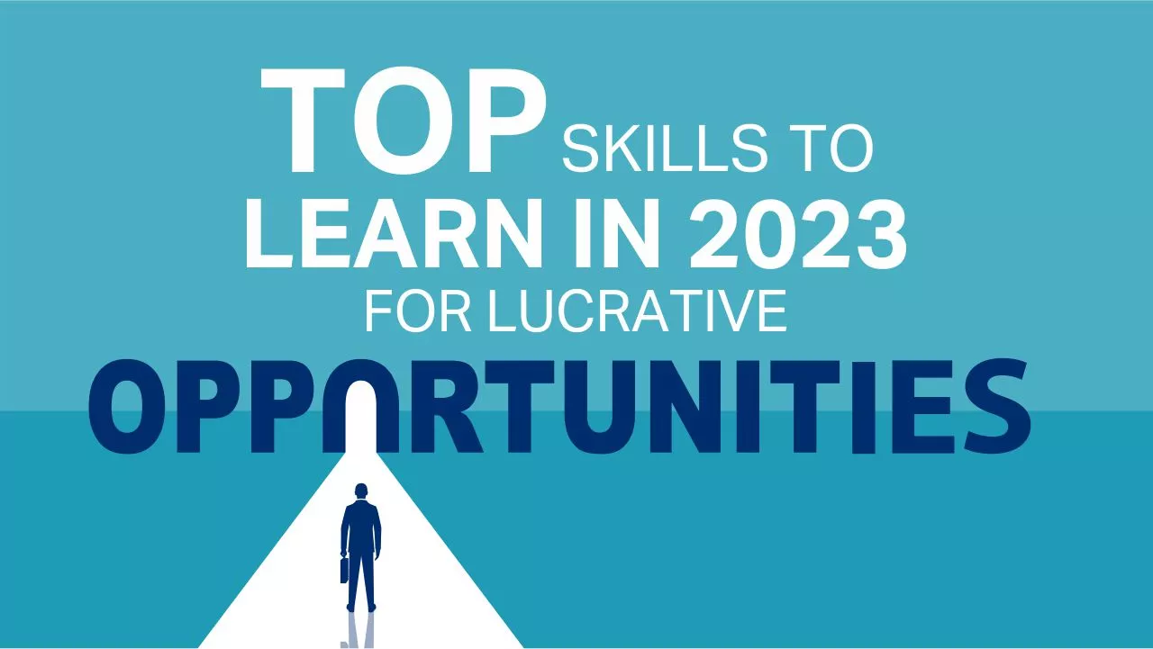Top Skills to Learn in 2023 for Lucrative Opportunities Top Skills to Learn in 2023 for Lucrative Opportunities