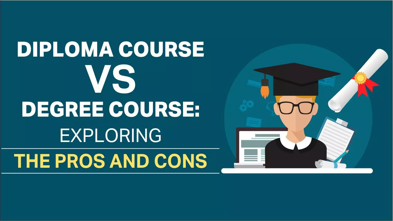 Diploma Course vs Degree Course: Exploring the Pros and Cons Diploma Course vs Degree Course: Exploring the Pros and Cons