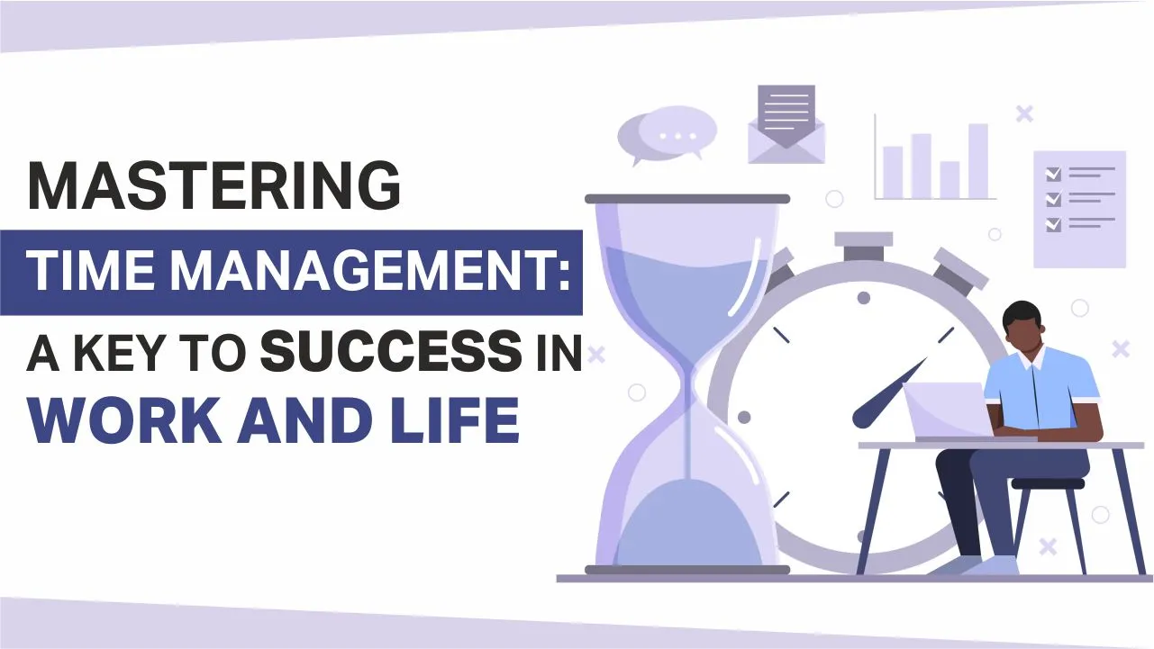 Mastering Time Management: A Key to Success in Work and Life Mastering Time Management: A Key to Success in Work and Life