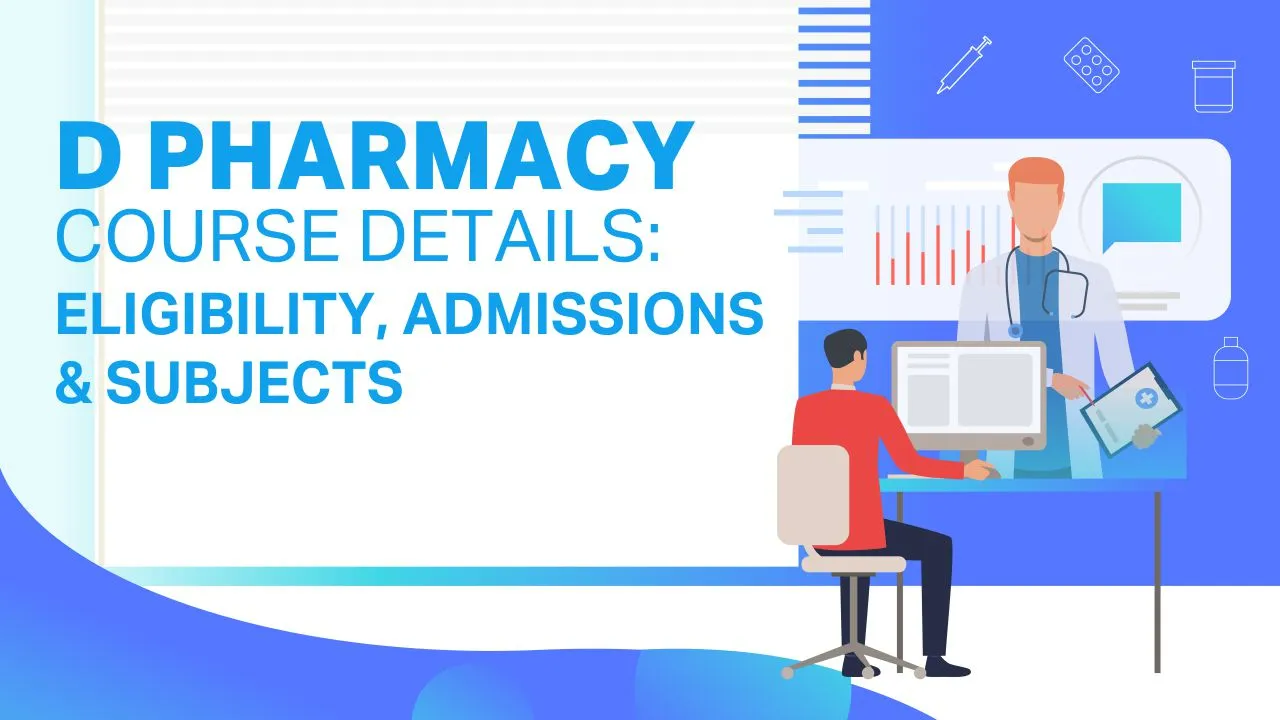 D Pharmacy Course Details: Eligibility, Admissions & Subjects D Pharmacy Course Details: Eligibility, Admissions & Subjects