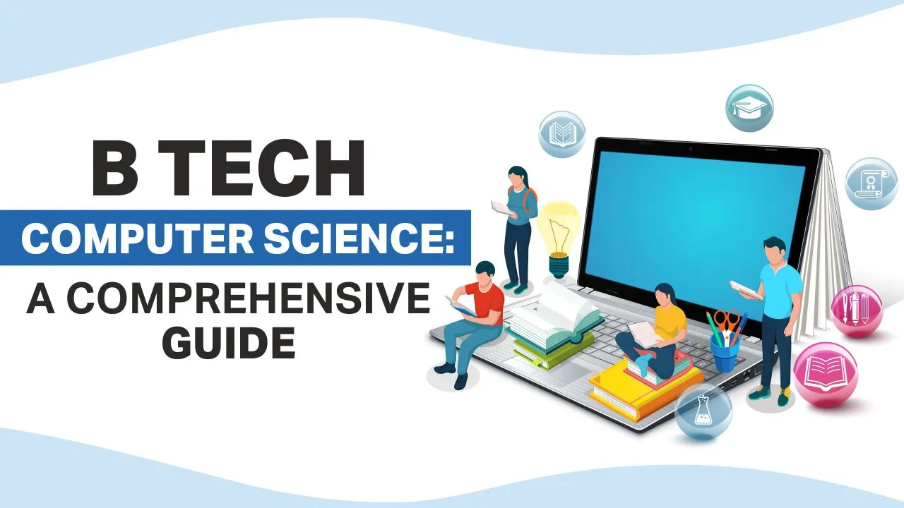 B Tech Computer Science: A Comprehensive Guide B Tech Computer Science: A Comprehensive Guide