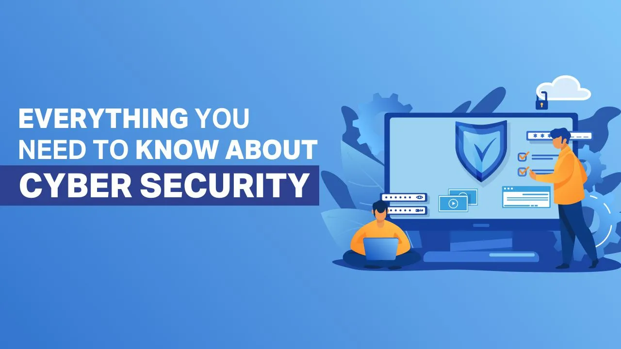 Everything You Need to Know About Cyber Security Everything You Need to Know About Cyber Security