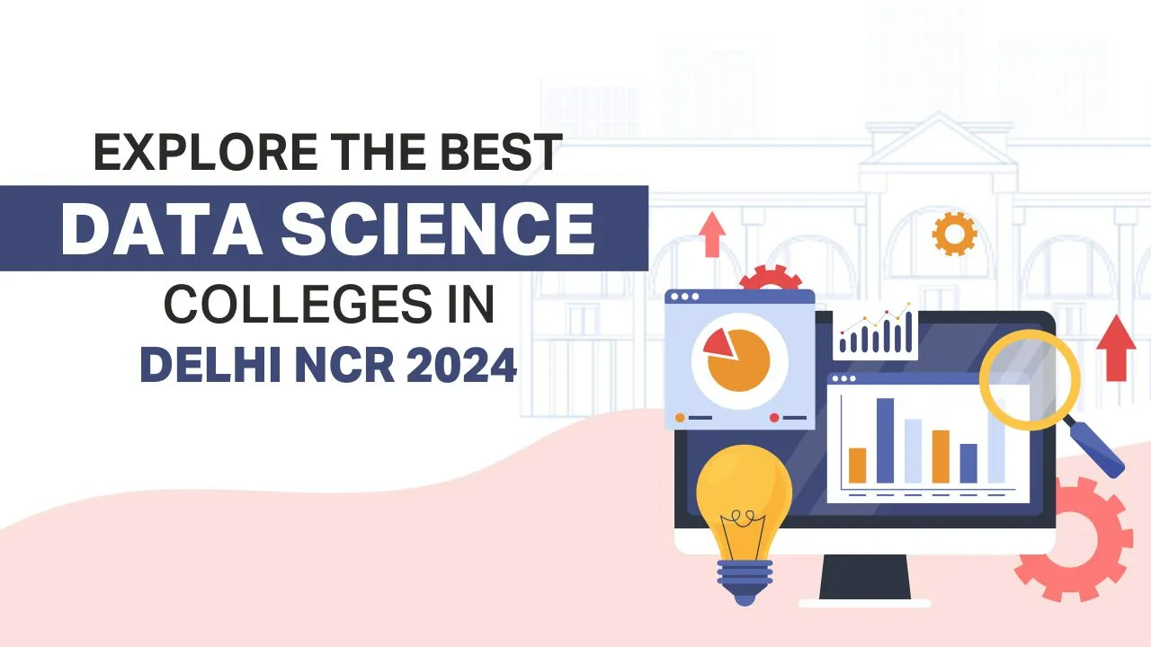best data science colleges in Delhi Explore the best data science colleges in Delhi NCR 2024