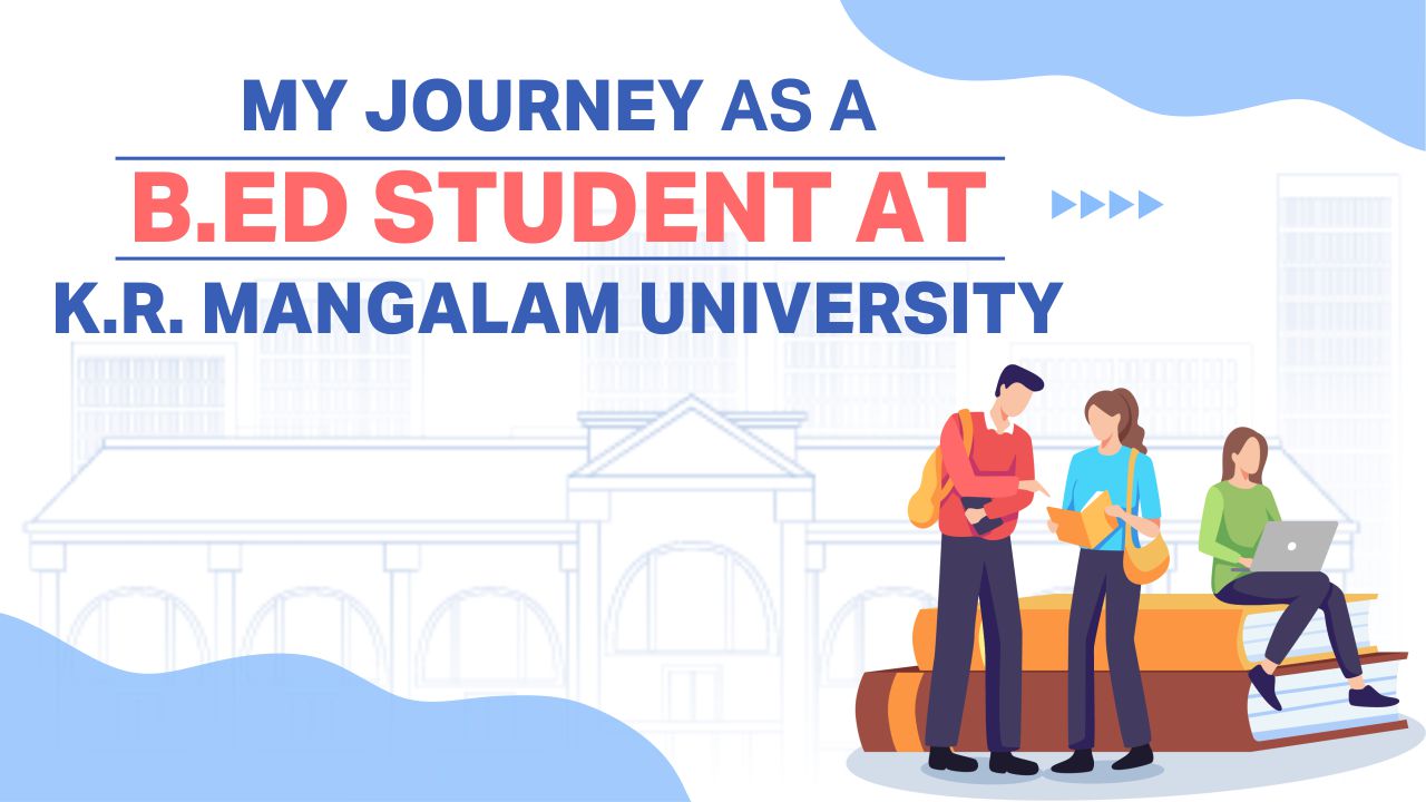 My Journey As A B.Ed Student At K.R. Mangalam University B.Ed Student At K.R. Mangalam University
