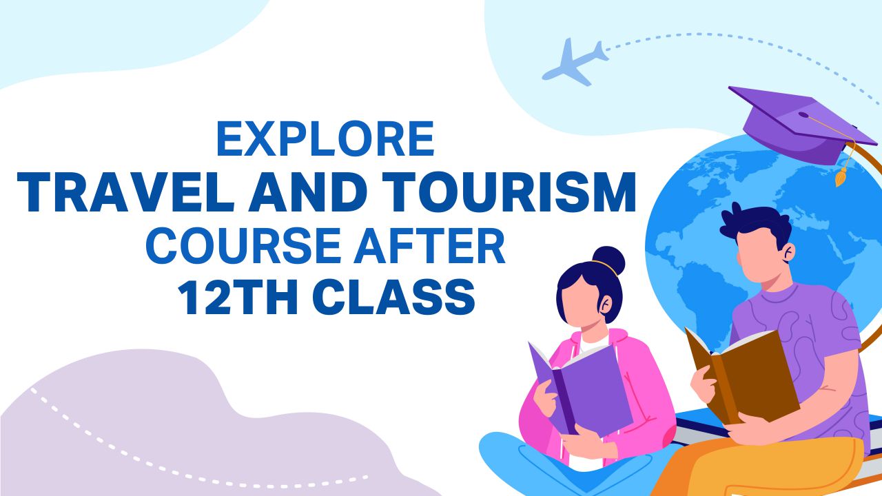 Explore Travel And Tourism Course After 12th Class travel and tourism course after 12th