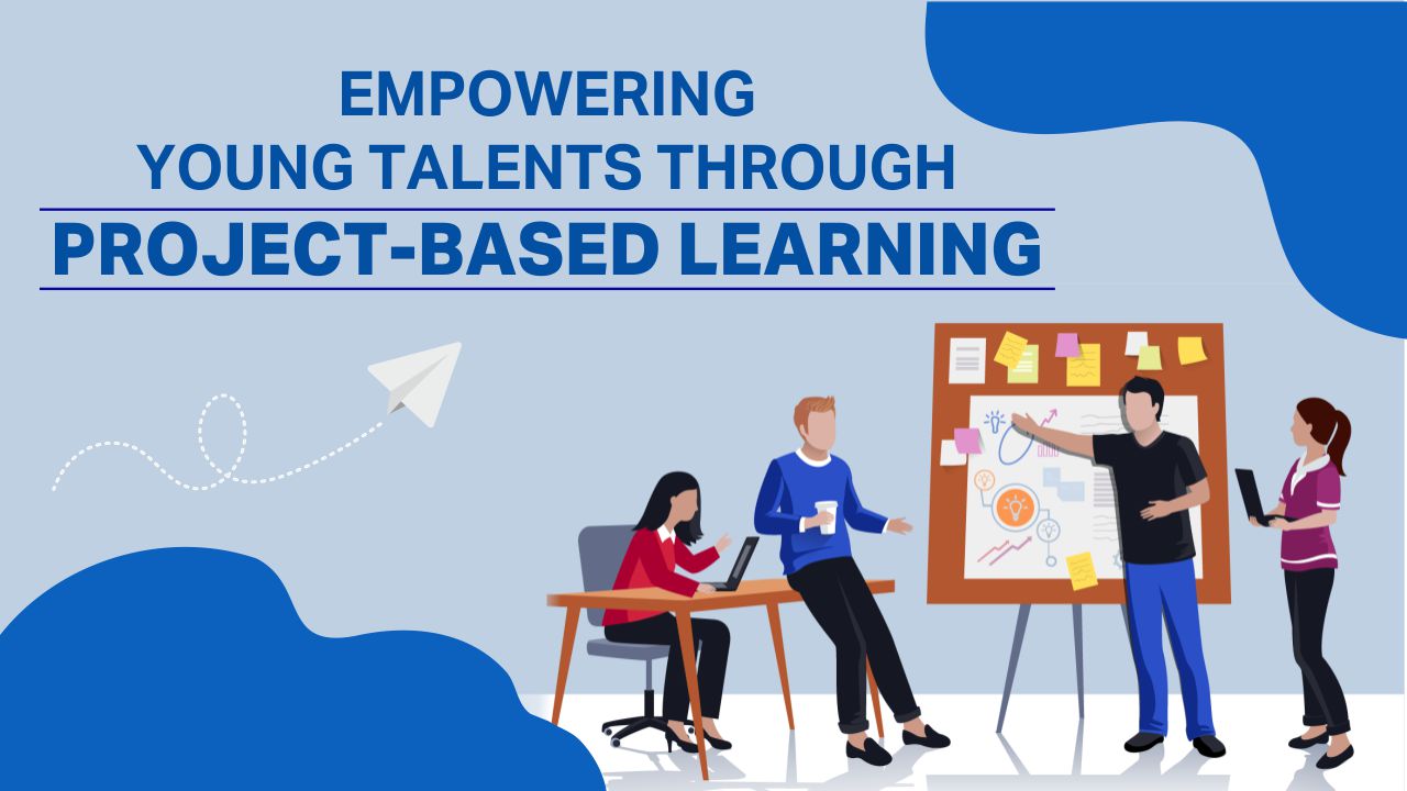 Empowering young talents through Project-Based Learning Project-Based Learning