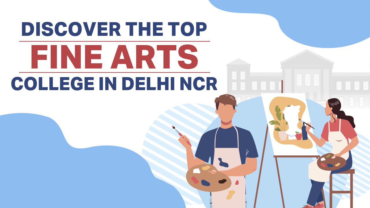 Discover The Top Fine Arts College in Delhi NCR fine arts college in delhi