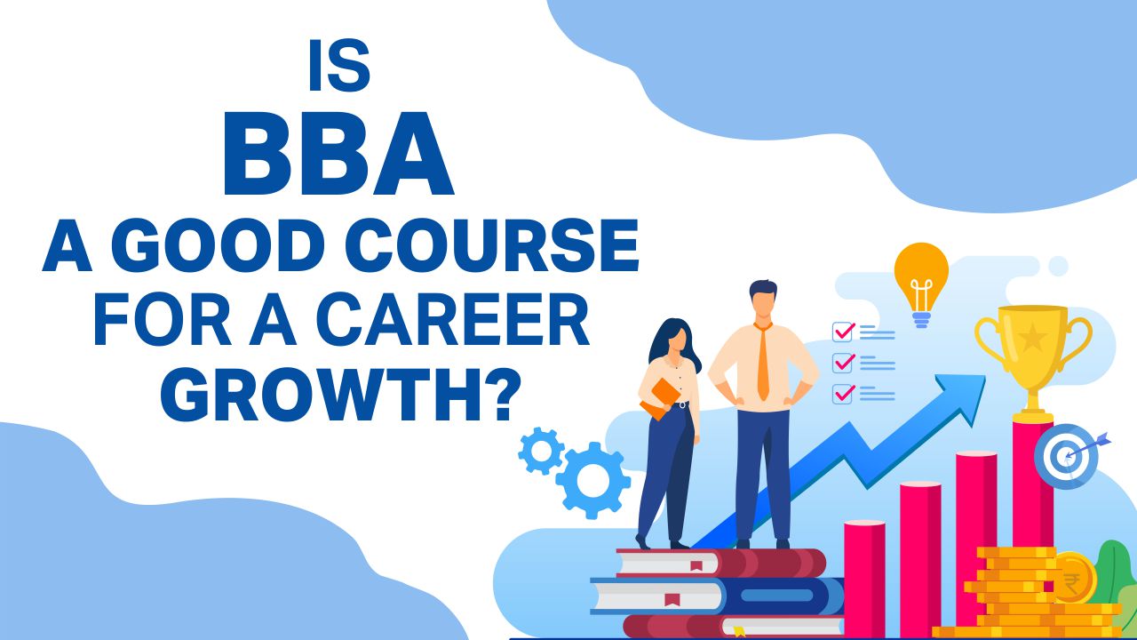 Is BBA a Good Course for a Career Growth? Is BBA good course