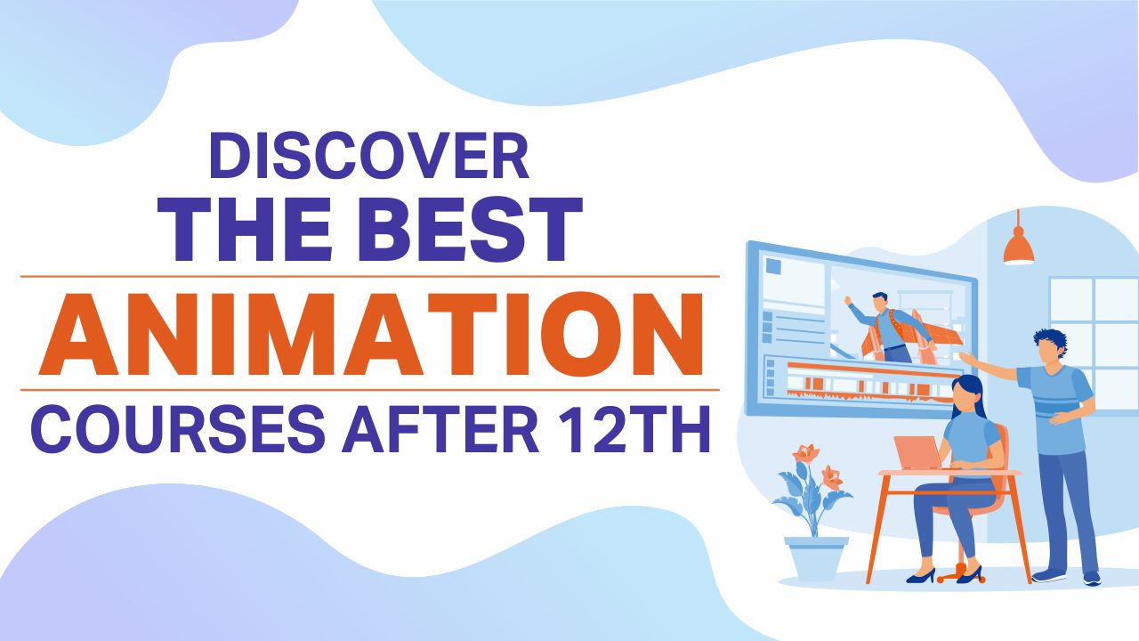 Discover The Best Animation Courses After 12th animation courses after 12th
