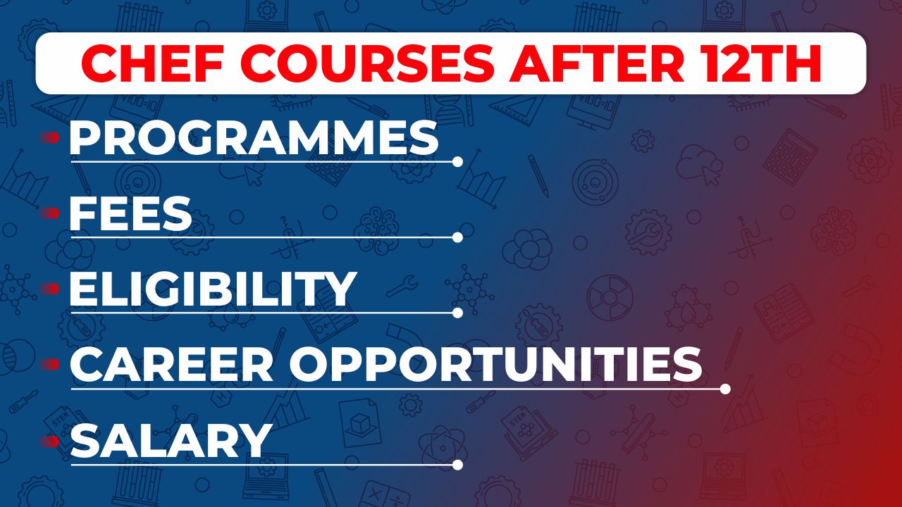 Chef Courses After 12th: Programmes, Fees, Eligibility And Career chef courses