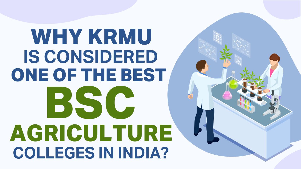 Why KRMU Is Considered One Of The Best BSc Agriculture Colleges In India? BSc agriculture colleges
