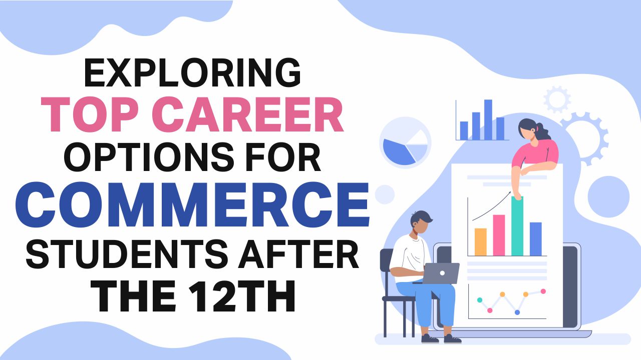 Exploring Career Options For Commerce Students After The 12th career options for commerce students