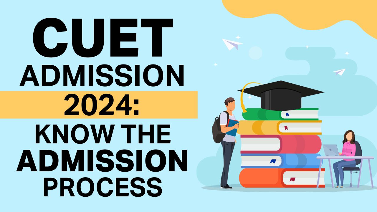 CUET Admission 2024: Know The Admission Process cuet admission