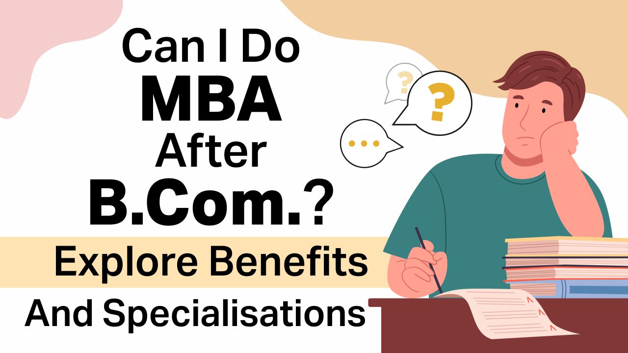 Can I Do MBA After B.Com. Explore Benefits And Specialisations can I do MBA after BCom