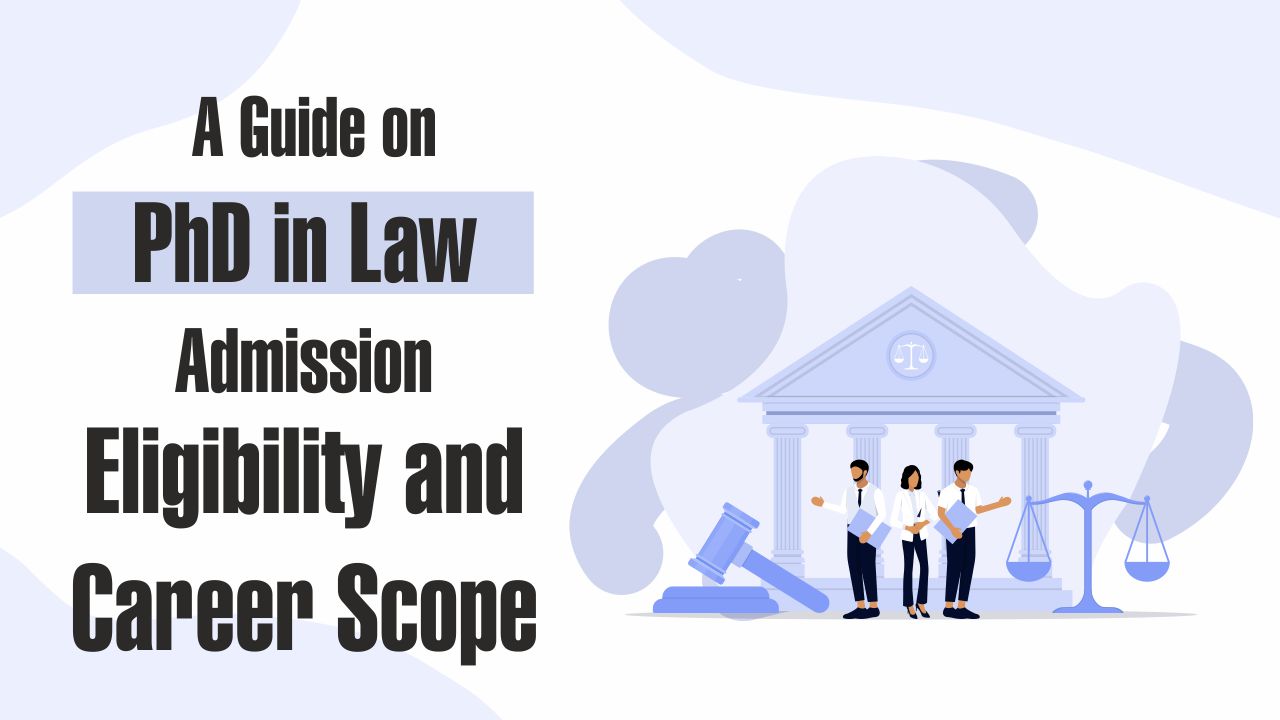 A Guide on PhD in Law: Admission Eligibility and Career Scope PhD in Law