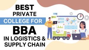 Best private college for BBA in Logistics & Supply Chain