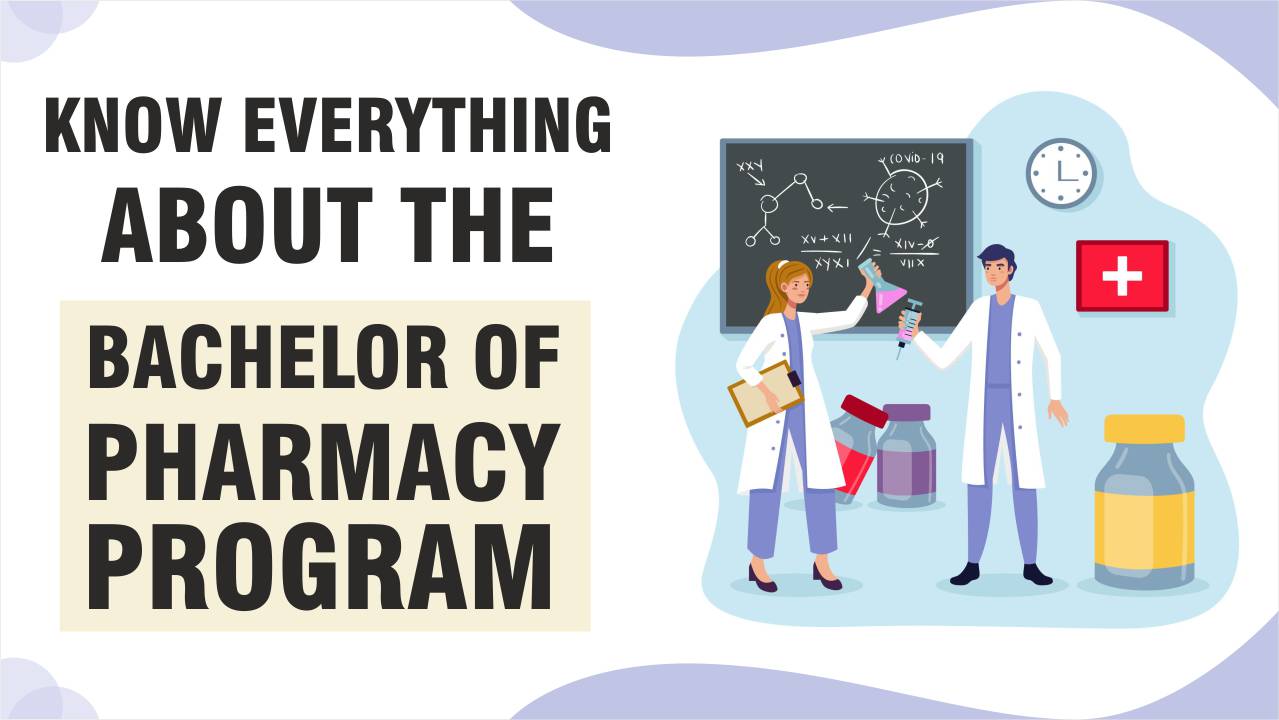 Know Everything About the Bachelor of Pharmacy Program Bachelor of Pharmacy program