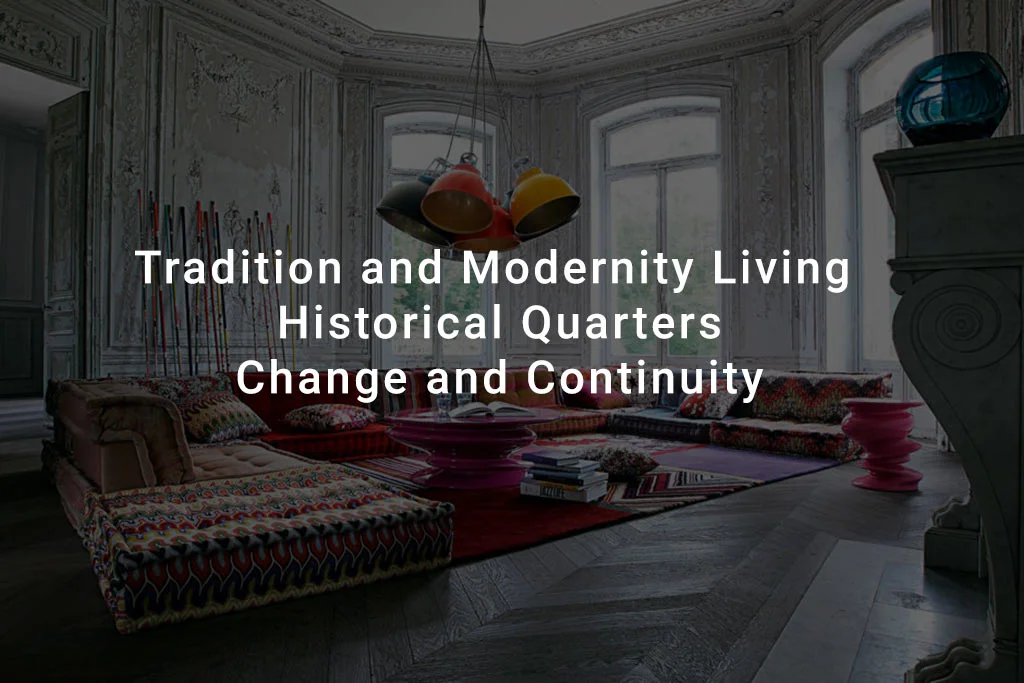 TRADITION AND MODERNITY LIVING HISTORICAL QUARTERS: CHANGE AND CONTINUITY