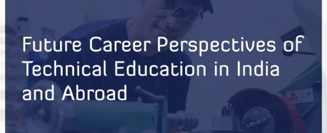 FUTURE CAREER PERSPECTIVES OF TECHNICAL EDUCATION IN INDIA AND ABROAD